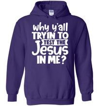Load image into Gallery viewer, Why Y'all Tryin To Test The Jesus In Me Funny Christian Hoodie purple