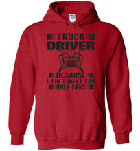Load image into Gallery viewer, Funny Trucker Hoodie, Truck Driver Because I Ain't Built For Only Fans red