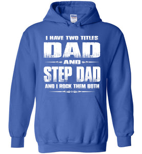 I Have Two Titles Dad And Step Dad And I Rock Them Both Step Dad Hoodies royal