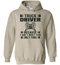 Load image into Gallery viewer, Funny Trucker Hoodie, Truck Driver Because I Ain't Built For Only Fans sand