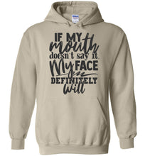 Load image into Gallery viewer, If My Mouth Doesn't Say It My Face Definitely Will Sarcastic Hoodies sand