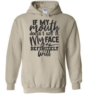 If My Mouth Doesn't Say It My Face Definitely Will Sarcastic Hoodies sand