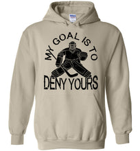 Load image into Gallery viewer, My Goal Is To Deny Yours Hockey Hoodie sand