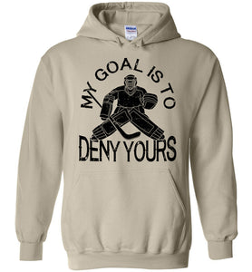 My Goal Is To Deny Yours Hockey Hoodie sand