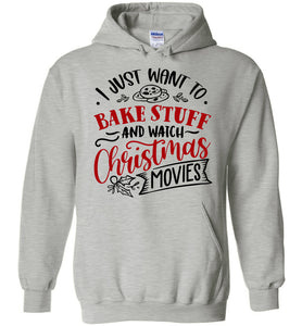 I Just Want To Bake Stuff And Watch Christmas Movies Hoodie grey