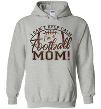 Load image into Gallery viewer, I Can't Keep Calm I'm A Football Mom Hoodie gray