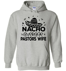Nacho Average Pastor's Wife Funny Pastor's Wife Hoodie grey