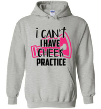 Load image into Gallery viewer, I Can't I Have Cheer Practice Funny Cheer Hoodie gray