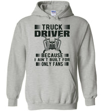 Load image into Gallery viewer, Funny Trucker Hoodie, Truck Driver Because I Ain't Built For Only Fans grey