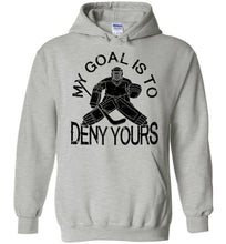 Load image into Gallery viewer, My Goal Is To Deny Yours Hockey Hoodie grey