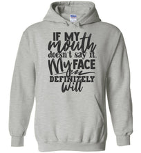 Load image into Gallery viewer, If My Mouth Doesn't Say It My Face Definitely Will Sarcastic Hoodies gray