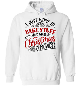 I Just Want To Bake Stuff And Watch Christmas Movies Hoodie white