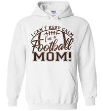 Load image into Gallery viewer, I Can't Keep Calm I'm A Football Mom Hoodie white