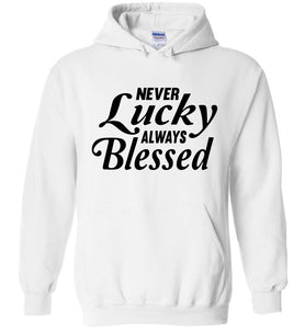 Never Lucky Always Blessed Hoodie white