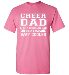 Cheer Dad Like A Regular Dad Only Way Cooler Cheer Dad T Shirt pink