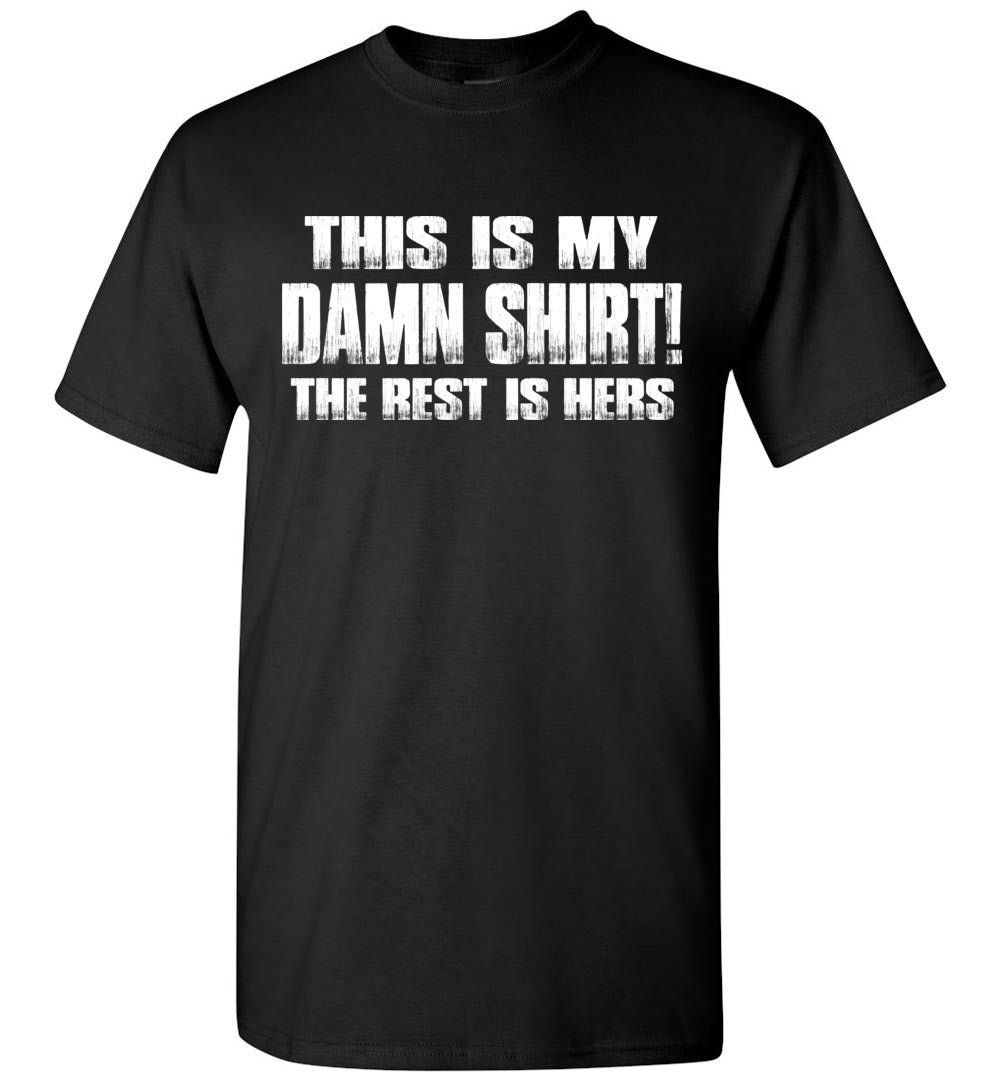 This Is My Damn Shirt! The Rest Is Hers Funny T Shirts For Men black