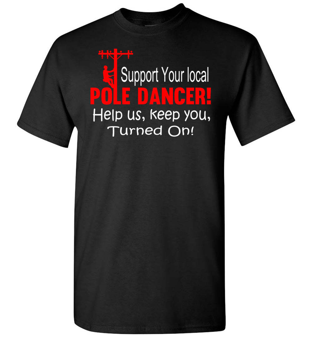 Support Your Local Pole Dancer Funny Lineman Shirts black