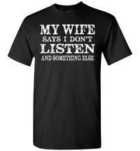 Load image into Gallery viewer, My Wife Says I Don't Listen And Something Else Funny Husband Shirts black