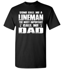 Load image into Gallery viewer, Some Call Me An Lineman The Most Important Call Me Dad Lineman Dad Shirt black