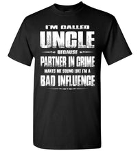 Load image into Gallery viewer, I'm Called Uncle Because Partner In Crime Makes Me Sound Like I'm A Bad Influence Uncle tshirts black