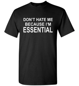 Don't Hate Me Because I'm Essential Worker Tshirt black