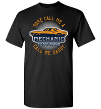 Load image into Gallery viewer, Some Call Me A Mechanic The Most Important Call Me Daddy Mechanic Dad Shirt black