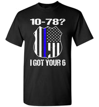 Load image into Gallery viewer, 10-78? I Got Your 6 Pro Police T Shirts black