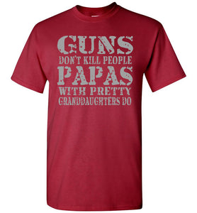Guns Don't Kill People Papas With Pretty Granddaughters Do Funny Papa Shirt carnal 