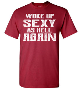 Woke Up Sexy As Hell Again Funny Quote Shirts For Men cardnal red