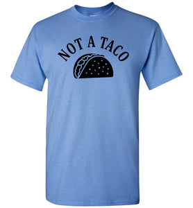 Not A Taco Funny Political Shirts blue