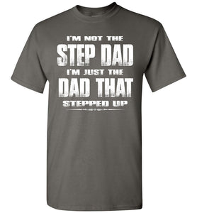 I'm Not The Step Dad I'm Just The Dad That Stepped Up Step Dad T Shirts gc