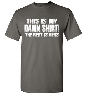This Is My Damn Shirt! The Rest Is Hers Funny T Shirts For Men charcoal