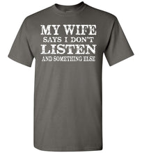 Load image into Gallery viewer, My Wife Says I Don't Listen And Something Else Funny Husband Shirts charcoal
