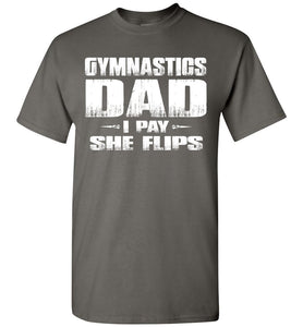 Gymnastics Dad Shirt I Pay She Flips Funny Gymnastics Dad Shirts charcoal