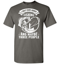 Load image into Gallery viewer, I Only Care About Fishing And Maybe 3 People Funny Fishing Shirts