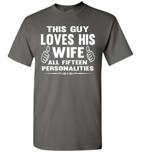 This Guy Loves His Wife All Fifteen Personalities Funny Husband Shirts charcoal