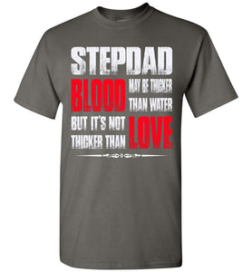 Step Dad Blood May be Thicker Than Water But It's Not Thicker Than Love Step Dad T Shirts charcoal