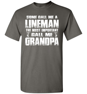 Some Call Me A Lineman The Most Important Call Me Grandpa Lineman Grandpa Shirt charcoal
