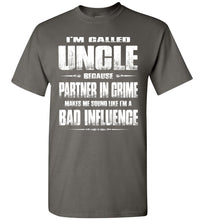 Load image into Gallery viewer, I'm Called Uncle Because Partner In Crime Makes Me Sound Like I'm A Bad Influence Uncle tshirts charcoal