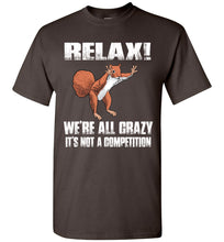 Load image into Gallery viewer, Relax We're All Crazy Funny Squirrel T Shirt brown