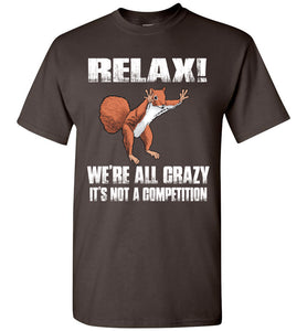 Relax We're All Crazy Funny Squirrel T Shirt brown
