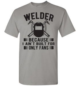 Welder Because I Ain't Built For Only Fans Funny Welder Shirts gravel