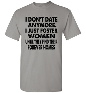 I Don't Date Anymore I Just Foster Women Funny Single Shirts gravel