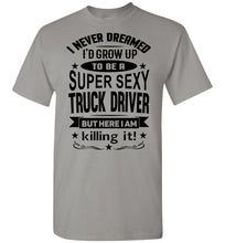 Load image into Gallery viewer, Super Sexy Truck Driver Funny Trucker Shirt gravel