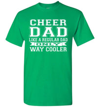 Load image into Gallery viewer, Cheer Dad Like A Regular Dad Only Way Cooler Cheer Dad T Shirt green