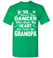 Load image into Gallery viewer, Dance Grandpa T Shirt | So There's This Dancer Who Stole My Heart She Calls Me Grandpa green