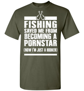 Fishing Saved Me From Being A Pornstar Funny Fishing Shirts milatary green