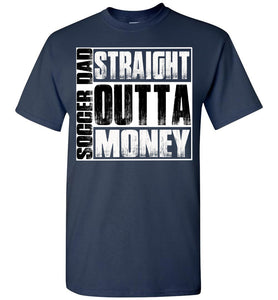 Soccer Dad Straight Outta Money Funny Soccer Dad Shirts navy