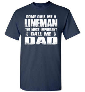 Some Call Me An Lineman The Most Important Call Me Dad Lineman Dad Shirt navy