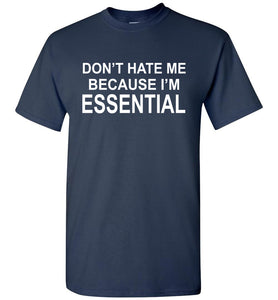 Don't Hate Me Because I'm Essential Worker Tshirt navy